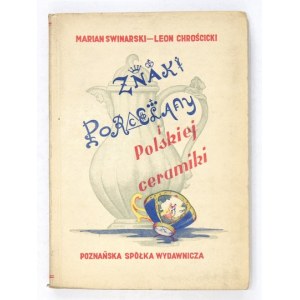 SWINARSKI Marian, CHROŚCICKI Leon - Znaki porcelany europejskiej i polskiej ceramiki. Poznań 1949....