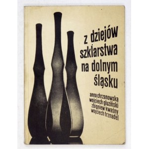 Z DZIEJÓW szklarstwa na Dolnym Śląsku. Wrocław 1974. Dolnośląskie Towarzystwo Społeczno-Kulturalne. 16d, s. 109, [3]...