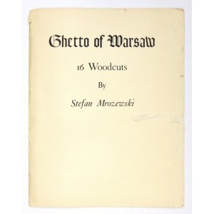 MROŻEWSKI Stefan - Ghetto of Warsaw. 16 Woodcuts. Oakland, California 1966. Judah L. Magnes Memorial Museum. 4, s. [6], ...