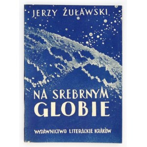 ŻUŁAWSKI J. - Na srebrnym globie. Z ilustracjami Stefana Żechowskiego.