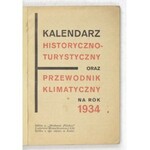 KALENDARZ historyczno-turystyczny oraz przewodnik klimatyczny na rok 1934. Łódź. Nakł. Woj. Zarz....