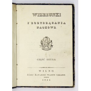 WIZERUNKI i Roztrząsania Naukowe, 1834, cz. 2.