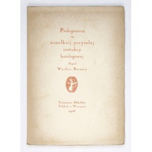 BOROWY Wacław - Prolegomena do wszelkiej przyszłej instrukcji katalogowej. Warszawa 1926. Tow. Bibljofilów Polskich....