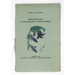 FILIPOWSKI Józef - Wspomnienia o Stanisławie Wyspiańskim. Kraków 1932. Nakł. Tow. Miłośników Książki. 8, s. 13....