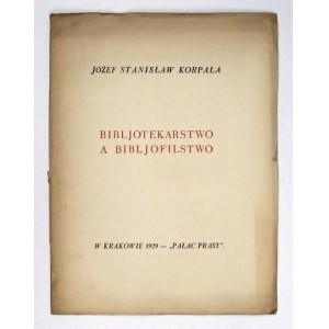 KORPAŁA Józef Stanisław - Bibljotekarstwo a bibljofilstwo. Kraków 1929. Pałac Prasy. 4, s. 13, [3]....