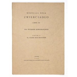 REICHENSTEIN Marek - Mikołaja Reja Zwierciadło z roku 1567. Pod względem ikonograficznym omówił ... Lwów 1935....