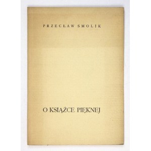 SMOLIK Przecław - O książce pięknej. Warszawa 1926. M. Arct. 8, s. 22, [1]. brosz.