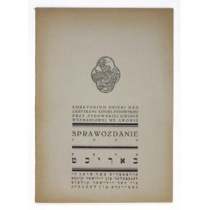 [SPRAWOZDANIE]. Kuratorjum Opieki nad Zabytkami Sztuki Żydowskiej przy Żydowskiej Gminie Wyznaniowej we Lwowie. Sprawozd...