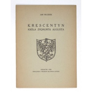 WŁODEK Adam - Krescentyn króla Zygmunta Augusta. Kraków 1926. Nakł. autora. 8, s. 10, tabl. 3....