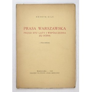 EILE Henryk - Prasa warszawska przed stu laty i współczesna jej ocena. Z 8-ma tablicami. Warszawa 1929. Tow. Wyd. ...