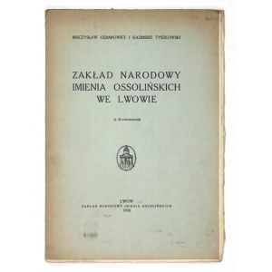 GĘBAROWICZ Mieczysław, TYSZKOWSKI Kazimierz - Zakład Narodowy Imienia Ossolińskich we Lwowie. (Z 10 podobiznami)...