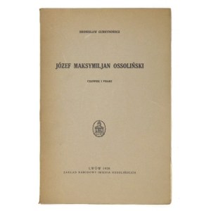 GUBRYNOWICZ Bronisław - Józef Maksymiljan Ossoliński, człowiek i pisarz. Lwów 1928. Ossolineum. 8, s. 93, [2], tabl....