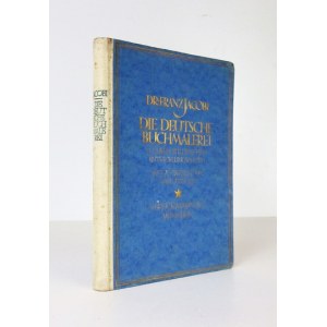 JACOBI Franz - Die deutsche Buchmalerei in ihren stilistischen Entwicklungsphasen, mit 6 Farbentafeln und 64 Abbildungen...