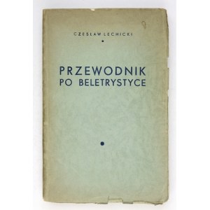 LECHICKI Czesław - Przewodnik po beletrystyce. Poznań 1935. Naczelny Instytut Akcji Katolickiej. 8, s. 414, [1]....