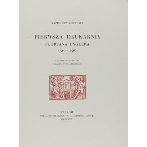PIEKARSKI Kazimierz - Pierwsza drukarnia Florjana Unglera 1510-1516. Chronologja druków i zasobu typograficznego. Kraków...