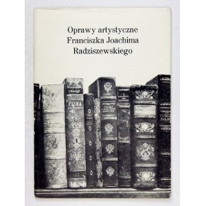 [RADZISZEWSKI Franciszek J.]. Oprawy artystyczne Franciszka Joachima Radziszewskiego. Łódź 1987....