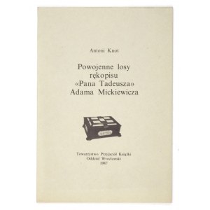 KNOT Antoni - Powojenne losy rękopisu Pana Tadeusza Adama Mickiewicza. Wrocław 1987....