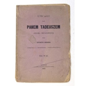 ZATHEY Hugon - Uwagi nad Panem Tadeuszem Adama Mickiewicza. Poznań 1872. Tyg. Wielkopolski. 16d, s. 90, [1]. brosz....