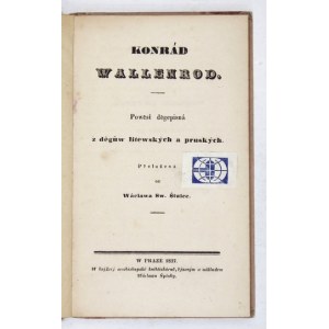 MICKIEWICZ Adam - Konrád Wallenrod. Powěst děgepisná z dêguw litewských a pruských. Přeložená od Wáclawa Sw....