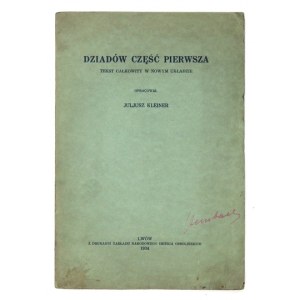 [MICKIEWICZ Adam] - Dziadów część pierwsza. Tekst całkowity w nowym układzie. Opracował Juljusz Kleiner....