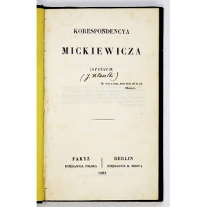 [KLACZKO Julian] - Korespondencya Mickiewicza. (Studium). Paryż-Berlin 1861. Księgarnia Polska i Księgarnia B. Behr&#...