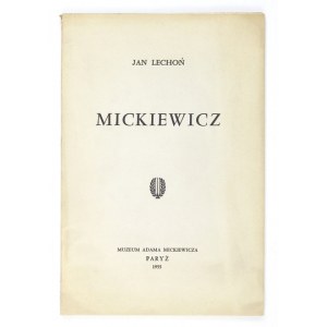 LECHOŃ Jan - Mickiewicz. Paryż 1955. Nakł. autora pod patronatem Muzeum A. Mickiewicza w Paryżu. 8, s. 60, [3], tabl....