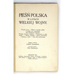 SZCZEPAŃSKI Ludwik - Pieśń polska w latach Wielkiej Wojny. Zebrał i wyd. ... Kraków 1916. Nakł. IKC. 8, s. 156, [4]...