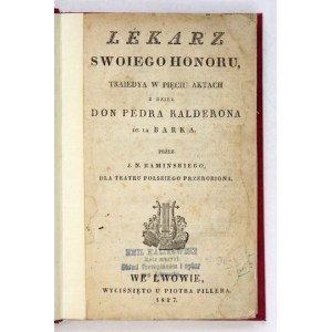 CALDERON de la Barca Pedro - Lekarz swoiego honoru. Traiedya w 5 aktach z dzieł Don Pedra Kalderona de la Barka. Przez J...