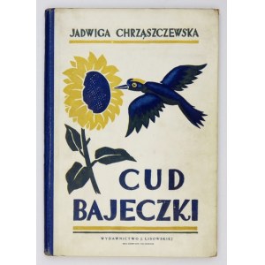 CHRZĄSZCZEWSKA J. – Cud bajeczki. 1928. Ilustracje Edmunda Johna.