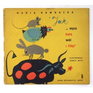 KOWNACKA Maria - Jak... mysz, kura, wół i Filip. Ilustrował Ignacy Witz. Warszawa 1963. Biuro Wydawnicze Ruch....