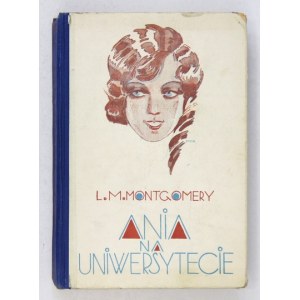 MONTGOMERY L[ucy] M[aud] - Ania na uniwersytecie. Warszawa [cop. 1931]. Wydawnictwo Arcydzieł Literatur Obcych Retor. 16...
