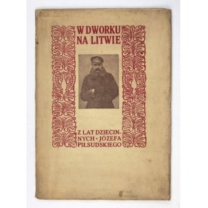 OPAŁEK Mieczysław - W dworku na Litwie. Z lat dziecinnych Józefa Piłsudskiego. Kraków 1917. Druk. Ludowa. 4, s....