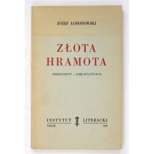 ŁOBODOWSKI Józef - Złota Hramota. (Drzeworyty - Jurij Kulczyćkyj). Paryż 1954. Instytut Literacki. 8, s. 189, [3]...
