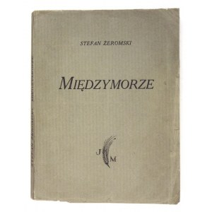 ŻEROMSKI Stefan - Międzymorze. Warszawa 1924 [właśc. 1923]. Wyd. J. Mortkowicza. 16d, s. [6], 143, tabl. 1....