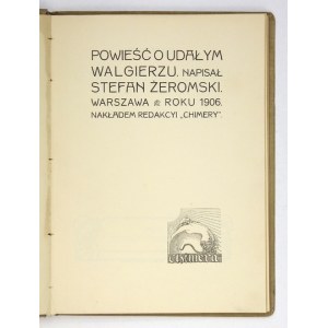ŻEROMSKI Stefan - Powieść o Udałym Walgierzu. Warszawa 1906. Nakładem Redakcyi Chimery. 24,3 cm, s. 67, tabl. 2....