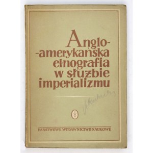 ANGLO-AMERYKAŃSKA etnografia w służbie imperializmu. Tłumaczyli z rosyjskiego Jan Guranowski i Izabela Lewandowska. Wars...