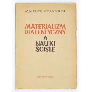 CORNFORTH Maurice - Materializm dialektyczny a nauki ścisłe. Warszawa 1950. Czytelnik. 8, s. 85, [2]....
