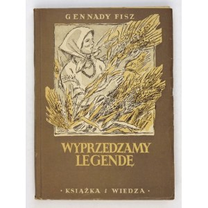 FISZ Gennady - Wyprzedzamy legendę. Warszawa 1950. Książka i Wiedza. 8, s. 259, [1]....