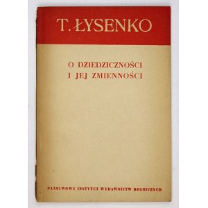 ŁYSENKO T[rofim] - O dziedziczności i jej zmienności. Warszawa 1950. Państwowy Instytut Wydawnictw Rolniczych. 8, s....