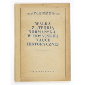 MAWRODIN W[ładimir] - Walka z teorią normańską w rosyjskiej nauce historycznej. Stenogram wykładu publicznego wygłoszo...