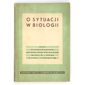 O SYTUACJI w biologii. Sesja Wszechzwiązkowej Akademii Nauk Rolniczych im. W. I. Lenina 31 lipca -...