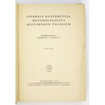 PIERWSZA Konferencja Metodologiczna Historyków Polskich. Przemówienia, referaty, dyskusja. T. 1-2. Warszawa 1953....