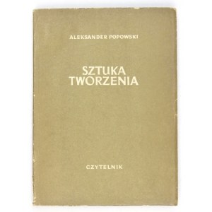 POPOWSKI Aleksander - Sztuka tworzenia. [Warszawa] 1950 [właśc. 1951]. Czytelnik. 8, s. 207, [2]....