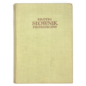 ROZENTAL M[ark], JUDIN P[awel] - Krótki słownik filozoficzny. Pod red. ... Przekład z czwartego uzupełnionego i poprawio...