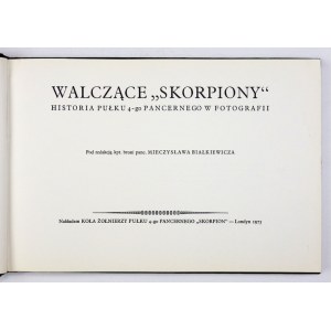 BIAŁKIEWICZ Mieczysław - Walczące Skorpiony. Historia Pułku 4-go Pancernego w fotografii. Pod red. kpt. broni panc. .....