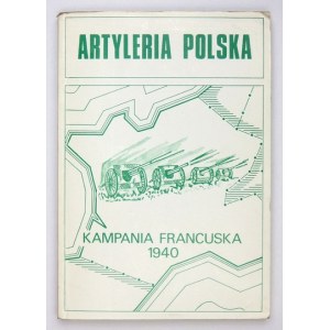 BLUM Aleksander - Artyleria polska. Kampania francuska 1940. Materiały do księgi pamiątkowej artylerii polskiej na Zacho...