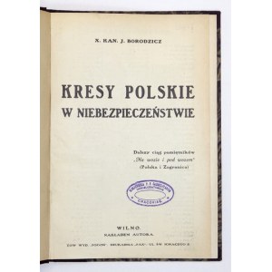 BORODZICZ J[ózef] - Kresy polskie w niebezpieczeństwie. Dalszy ciąg pamiętników Na wozie i pod wozem...