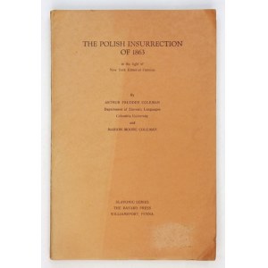 COLEMAN Arthur Prudden, COLEMAN Marion Moore - The Polish Insurrection of 1863 in the Light of New York Editorial Opinio...