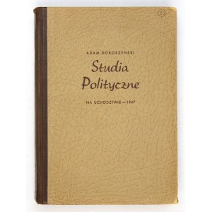 DOBOSZYNSKI Adam - Studia polityczne. Na uchodztwie. [Niemcy, Amerykańska Strefa Okupacyjna] 1947. 8, s. 493. opr....