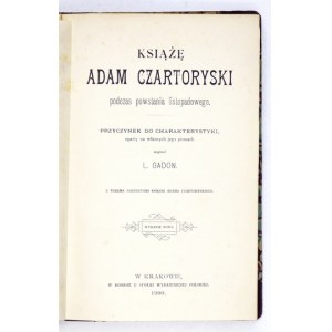 GADON L[ubomir] - Książę Adam Czartoryski podczas powstania listopadowego. Przyczynek do charakterystyki, oparty na włas...